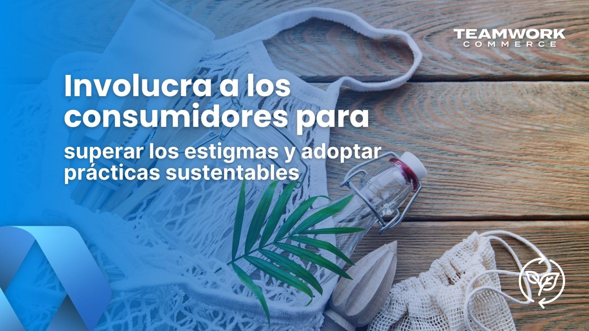 Involucra a tus consumidores para que adopten prácticas sustentables